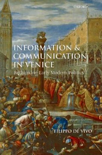information and communication in venice,rethinking early modern politics