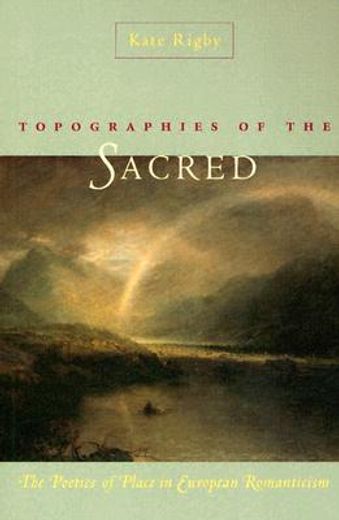 topographies of the sacred,the poetics of place in european romanticism