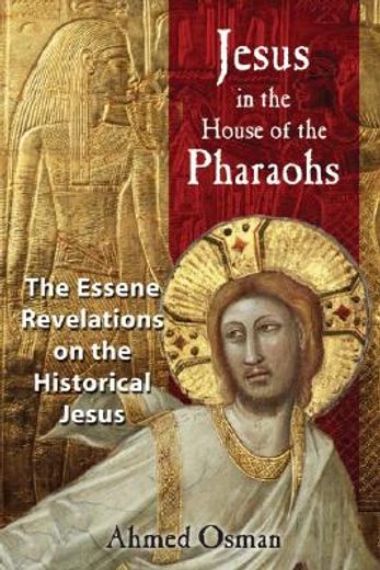jesus in the house of the pharaohs,the essene revelations on the historical jesus