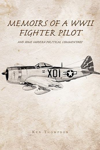 memoirs of a wwii fighter pilot and some modern political commentary (en Inglés)