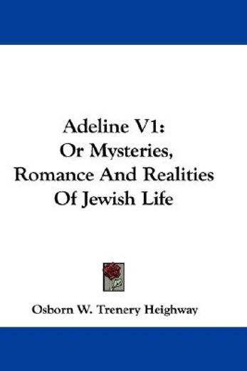 adeline v1: or mysteries, romance and re
