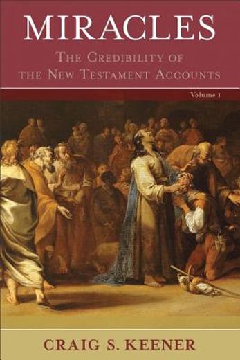 miracles: the credibility of the new testament accounts