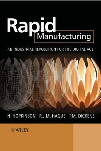 rapid manufacturing,an industrial revolution for the digital age