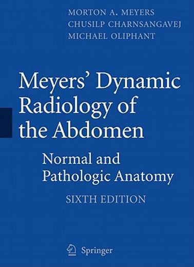 Meyers' Dynamic Radiology of the Abdomen: Normal and Pathologic Anatomy (en Inglés)