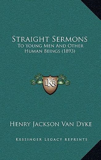 straight sermons: to young men and other human beings (1893)