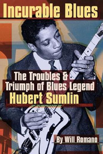 incurable blues,the troubles & triumph of blues legend hubert sumlin (en Inglés)