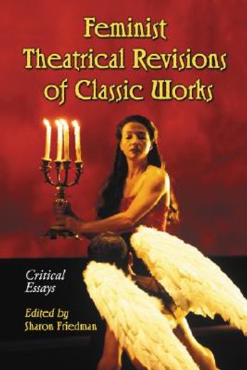 feminist theatrical revisions of classic works,critical essays