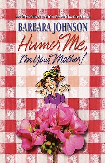 humor me, i´m your mother! (en Inglés)