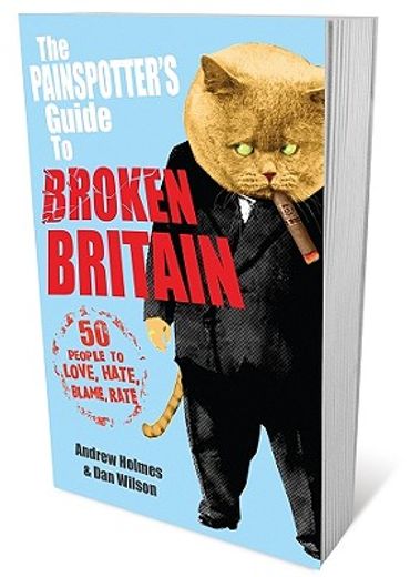 The Painspotter's Guide to Broken Britain: 50 People to Love, Hate, Blame, Rate (en Inglés)