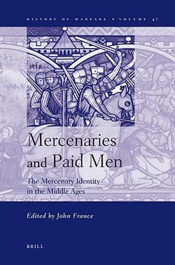 Mercenaries and Paid Men: The Mercenary Identity in the Middle Ages: Proceedings of a Conference Held at University of Wales, Swansea, 7th-9th J (en Inglés)