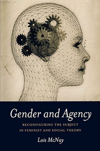 gender & agency,reconfiguring the subject in feminist and social theory