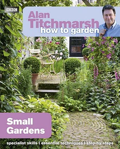 Alan Titchmarsh How to Garden: Small Gardens (en Inglés)