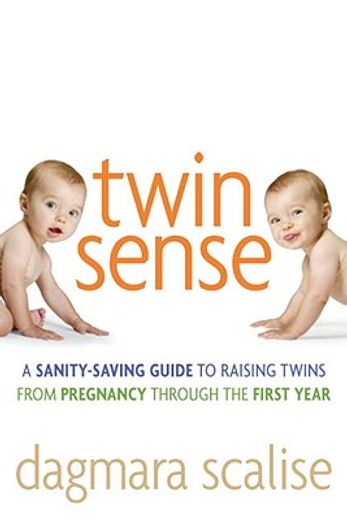 twin sense,a sanity-saving guide to raising twins--from pregnancy through the first year (en Inglés)