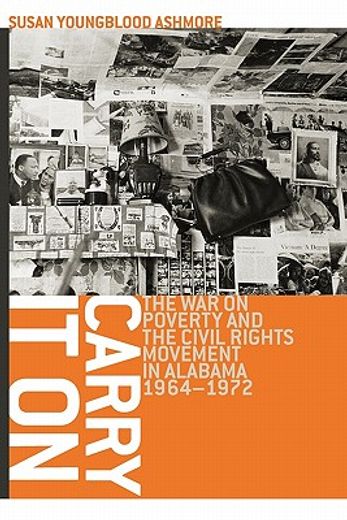 carry it on,the war on poverty and the civil rights movement in alabama, 1964-1972
