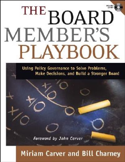 the board member´s playbook,using policy governance to solve problems, make decisions, and build a stronger board (en Inglés)