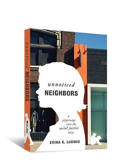 unnoticed neighbors,a pilgrimage into the social justice story