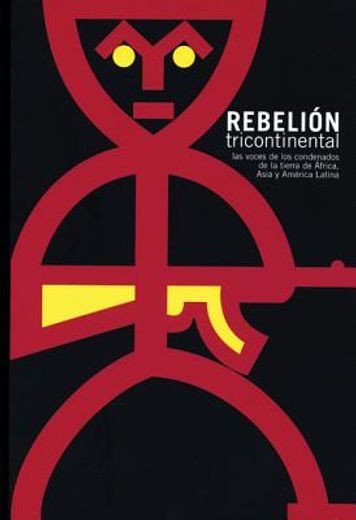 Rebelión Tricontinental: Voces de Los Condenados de la Tierra de Asia, Africa Y América Latina