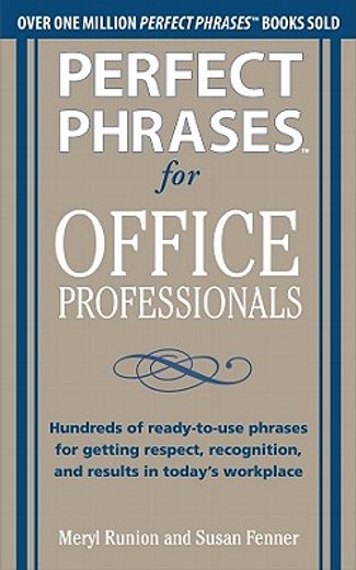 perfect phrases for office professionals,hundreds of ready-to-use phrases for getting respect, recognition, and results in today`s workplace (en Inglés)