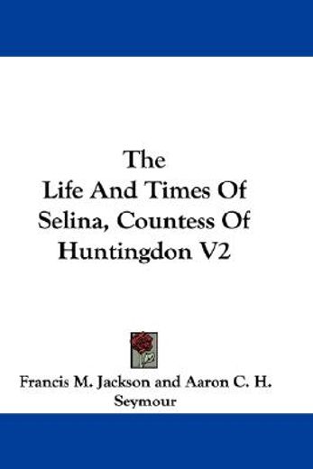 the life and times of selina, countess o