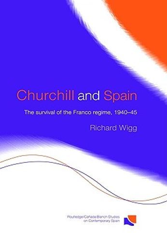 churchill and spain: the survival of the franco regime, 1940 1945