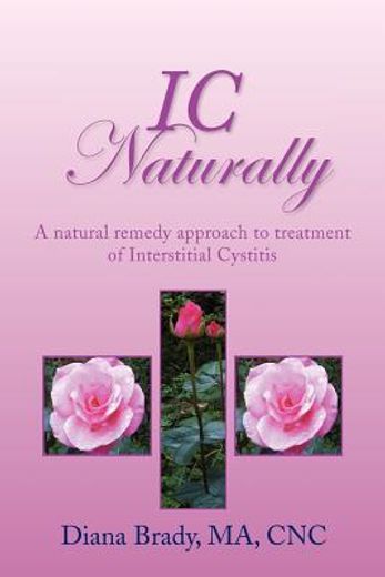 ic naturally,a natural remedy approach to treatment of interstitial cystitis