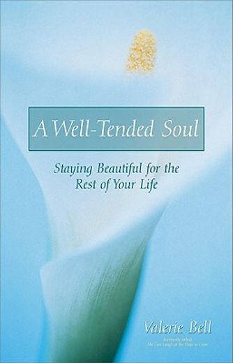 a well-tended soul,staying beautiful for the rest of your life