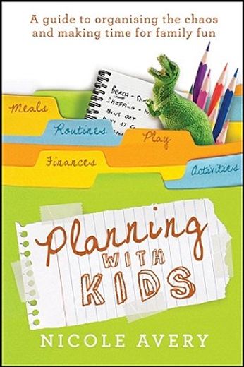 planning with kids,a guide to organising the chaos to make more time for parenting (in English)