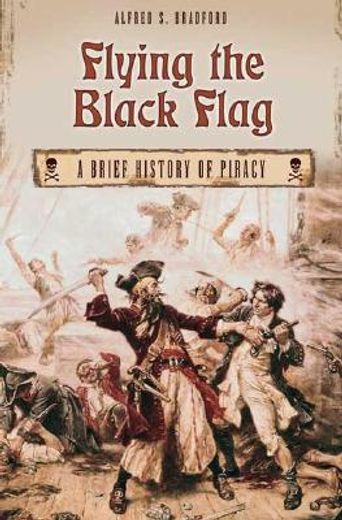 flying the black flag,a brief history of piracy