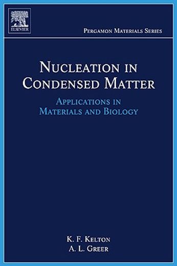 Nucleation in Condensed Matter: Applications in Materials and Biology Volume 15