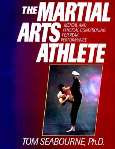 the martial arts athlete,mental and physical conditioning for peak performance (en Inglés)