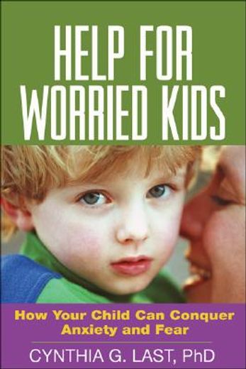 help for worried kids,how your child can conquer anxiety and fear