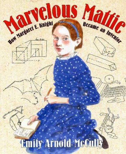 marvelous mattie,how margaret e. knight became an inventor (in English)