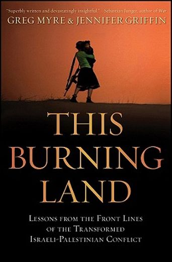this burning land,lessons from the front lines of the transformed israeli-palestinian conflict