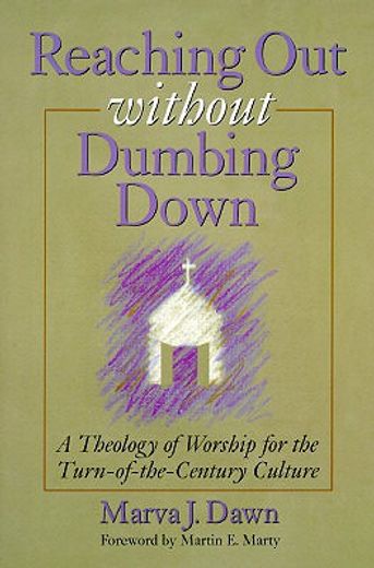 reaching out without dumbing down,a theology of worship for the turn-of-the-century culture (en Inglés)