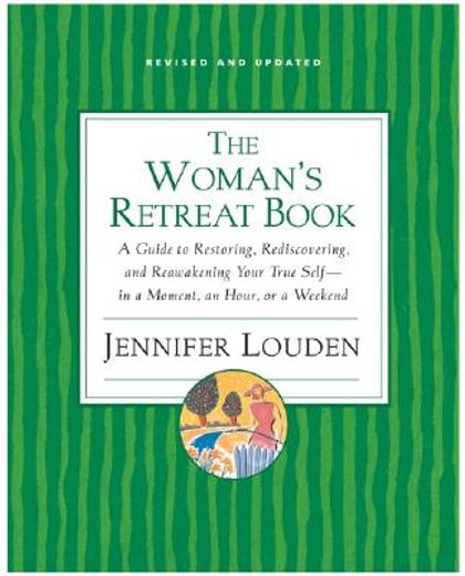 the woman´s retreat book,a guide to restoring, rediscovering, and reawakening your true self - in a moment, an hour, a day, o