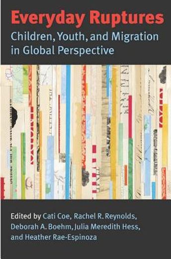 everyday ruptures,children, youth, and migration in global perspective
