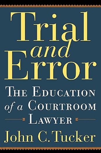 trial and error,the education of a courtroom lawyer