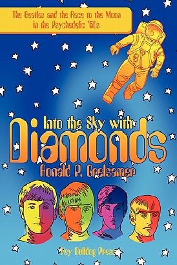 into the sky with diamonds,the beatles and the race to the moon in the psychedelic ´60s