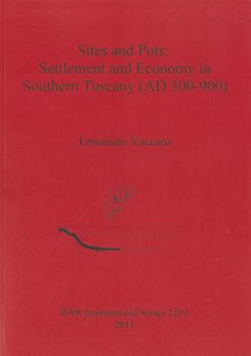 sites and pots,settlement and economy in southern tuscany (ad 300-900)