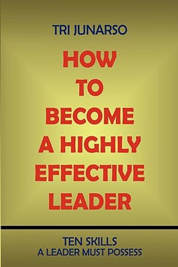 how to become a highly effective leader,ten skills a leader must possess (en Inglés)
