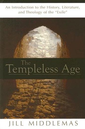 the templeless age,an introduction to the history, literature, and theology of the exile (en Inglés)