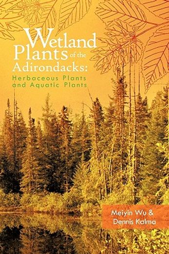 wetland plants of the adirondacks,herbaceous plants and aquatic plants (en Inglés)