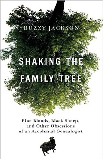 shaking the family tree,blue bloods, black sheep, and other obsessions of an accidental genealogist (in English)