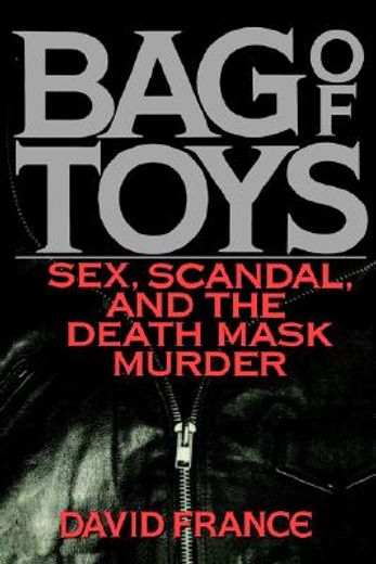 bag of toys,sex, scandal, and the death mask murder (en Inglés)