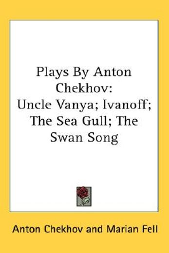 plays by anton chekhov,uncle vanya; ivanoff; the sea gull; the swan song
