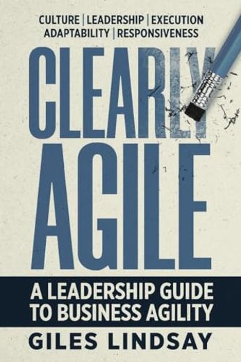 Clearly Agile: A Leadership Guide to Business Agility (en Inglés)