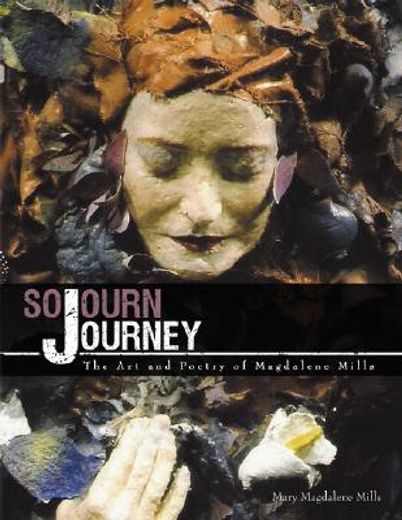 sojourn journey,the art and poetry of magdalene mills