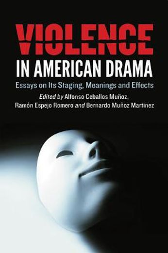 violence in american drama,essays on its staging, meanings and effects