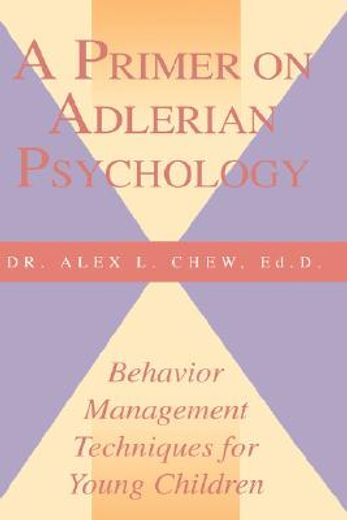a primer on adlerian psychology,behavior management techniques for young children (en Inglés)