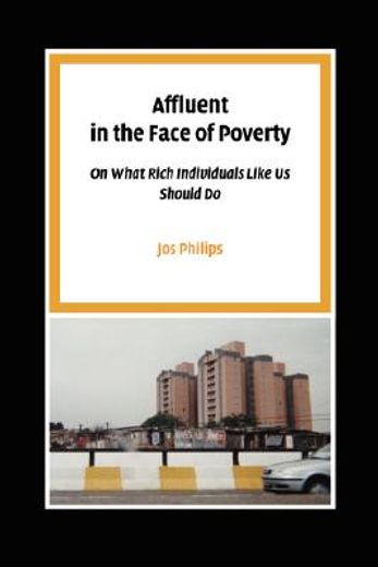 affluent in the face of poverty: on what rich individuals like us should do